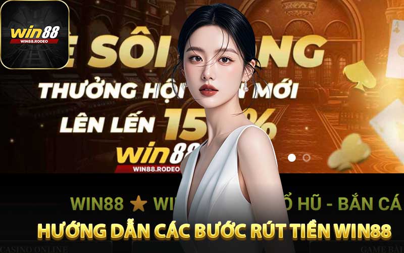 Hướng Dẫn Các Bước Rút Tiền WIN88 Dễ Thực hiện